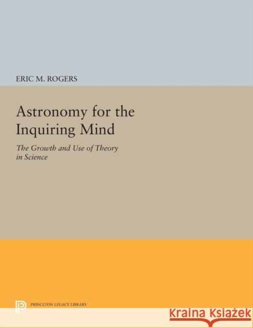 Astronomy for the Inquiring Mind: (Excerpt from Physics for the Inquiring Mind) Rogers, Eric M. 9780691614373 Princeton University Press - książka