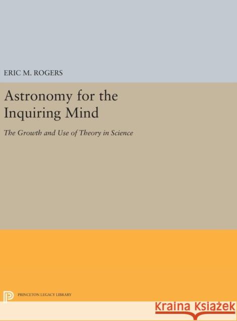 Astronomy for the Inquiring Mind: (Excerpt from Physics for the Inquiring Mind) Rogers, Eric M. 9780691629193 Princeton University Press - książka