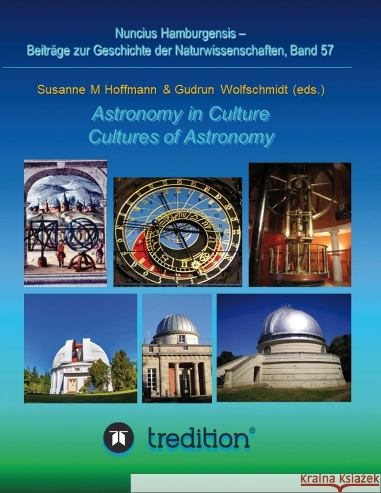 Astronomy in Culture -- Cultures of Astronomy.  Astronomie in der Kultur -- Kulturen der Astronomie. Wolfschmidt, Gudrun, Hoffmann, Susanne M. 9783347712881 tredition - książka