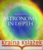 Astronomy in Depth Gerald North 9781852335809  - książka