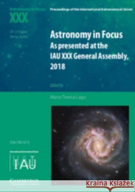 Astronomy in Focus XXX: As Presented at the Iau XXX General Assembly, 2018 Lago, Maria Teresa 9781108488730 Cambridge University Press (RJ) - książka