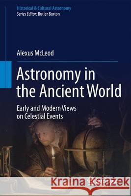 Astronomy in the Ancient World: Early and Modern Views on Celestial Events McLeod, Alexus 9783319235998 Springer - książka