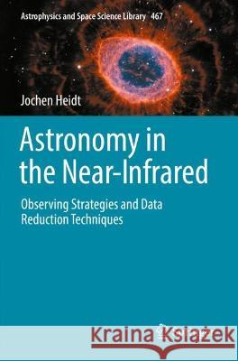 Astronomy in the Near-Infrared - Observing Strategies and Data Reduction Techniques Jochen Heidt 9783030984434 Springer International Publishing - książka