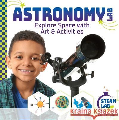 Astronomy Lab: Explore Space with Art & Activities: Explore Space with Art & Activities Elsie Olson 9781098291587 Abdo Publishing - książka