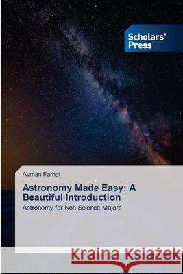 Astronomy Made Easy; A Beautiful Introduction Farhat, Ayman 9786209310812 Scholars' Press - książka