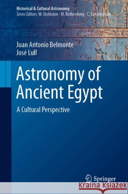 Astronomy of Ancient Egypt: A Cultural Perspective Juan Antonio Belmonte Jos? Lull Terry Mahoney 9783031118289 Springer - książka