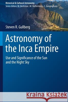 Astronomy of the Inca Empire: Use and Significance of the Sun and the Night Sky Steven R. Gullberg 9783030483685 Springer - książka