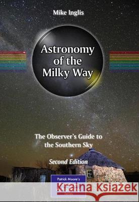 Astronomy of the Milky Way: The Observer's Guide to the Southern Sky Inglis, Mike 9783319729497 Springer - książka