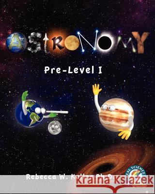 Astronomy Pre-Level I Textbook-Softcover Rebecca W. Kelle 9781936114115 Gravitas Publications, Incorporated - książka