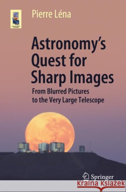 Astronomy's Quest for Sharp Images: From Blurred Pictures to the Very Large Telescope L 9783030558109 Springer Nature Switzerland AG - książka