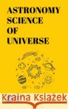 Astronomy Science of Universe Knowledge Flow 9781675031803 Independently Published