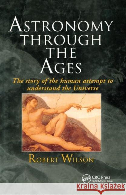 Astronomy Through the Ages: The Story of the Human Attempt to Understand the Universe Sir Robert Wilson 9780367400880 CRC Press - książka