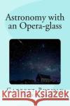 Astronomy with an Opera-glass Mybook 9781976177323 Createspace Independent Publishing Platform