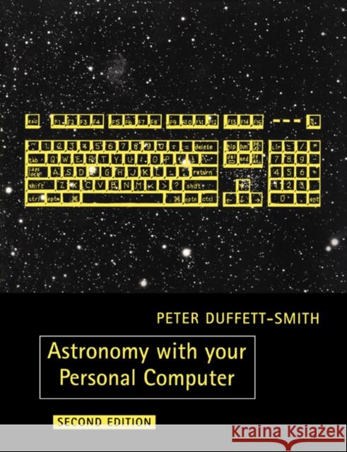 Astronomy with Your Personal Computer Duffett-Smith, Peter 9780521389952 Cambridge University Press - książka
