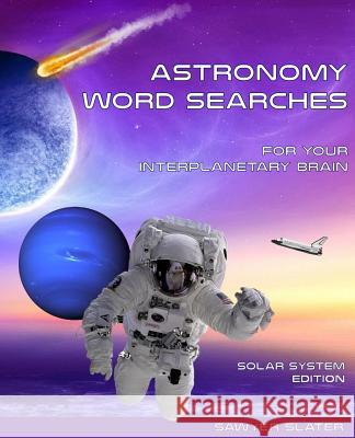 Astronomy Word Search: Solar System Edition Sawyer J. Slater Center for Astronomy &. Physics Educatio 9781537593432 Createspace Independent Publishing Platform - książka