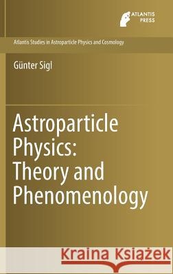 Astroparticle Physics: Theory and Phenomenology Gunter Sigl 9789462392427 Atlantis Press - książka