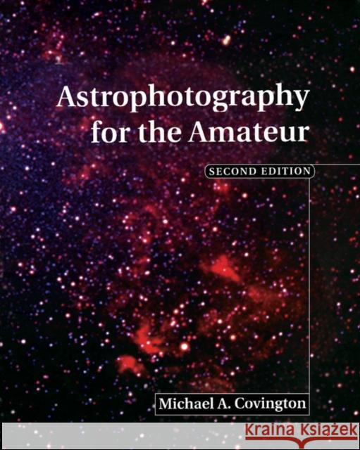 Astrophotography for the Amateur Michael A Covington 9780521627405  - książka