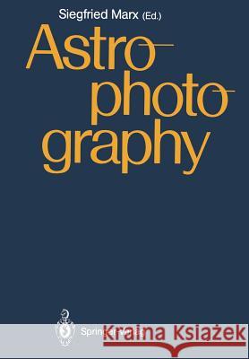 Astrophotography: Proceedings of the Iau Workshop, Jena, Gdr, April 21-24,1987 Marx, Siegfried 9783642832703 Springer - książka