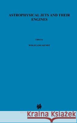 Astrophysical Jets and Their Engines Wolfgang Kundt 9789027725486 Springer - książka