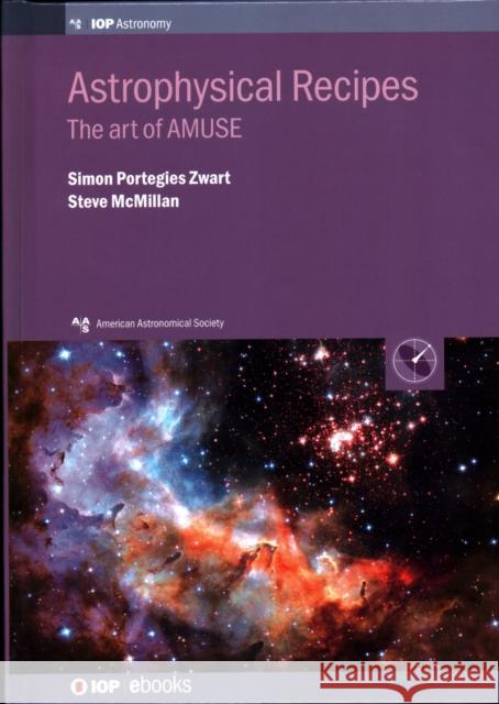 Astrophysical Recipes: The art of AMUSE Portegies Zwart, Simon 9780750313216 Iop Publishing Ltd - książka