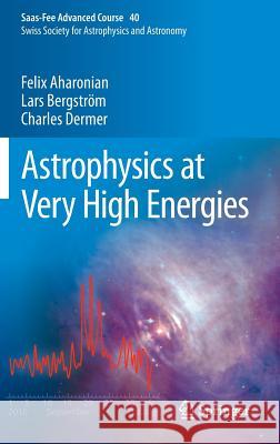 Astrophysics at Very High Energies: Saas-Fee Advanced Course 40. Swiss Society for Astrophysics and Astronomy Aharonian, Felix 9783642361333 Springer, Berlin - książka