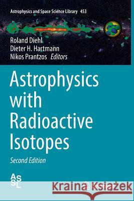 Astrophysics with Radioactive Isotopes Roland Diehl Dieter H. Hartmann Nikos Prantzos 9783030063313 Springer - książka