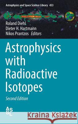 Astrophysics with Radioactive Isotopes Roland Diehl Dieter Hartmann Nikos Prantzos 9783319919287 Springer - książka