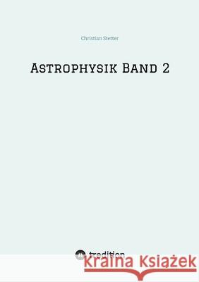 Astrophysik Band 2 Stetter, Christian 9783384729675 tredition - książka