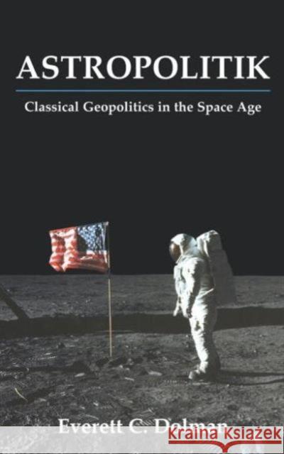 Astropolitik: Classical Geopolitics in the Space Age Dolman, Everett C. 9780714652009 Frank Cass Publishers - książka