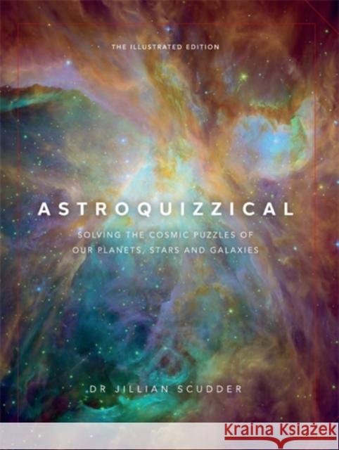 Astroquizzical – The Illustrated Edition: Solving the Cosmic Puzzles of our Planets, Stars, and Galaxies Jillian Scudder 9781785787553 Icon Books - książka