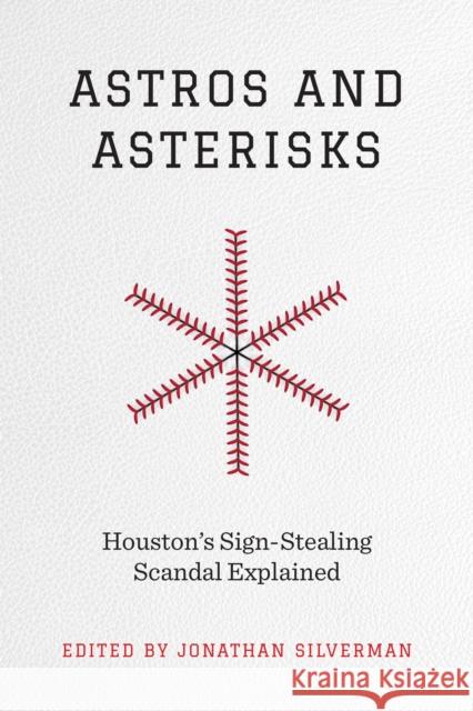 Astros and Asterisks - Houston`s Sign-Stealing Scandal Explained Jonathan Silverman 9781477327425 University of Texas Press - książka