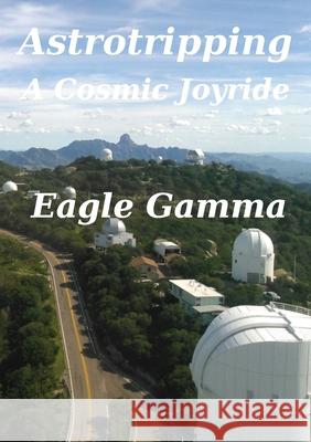 Astrotripping: A Cosmic Joyride Eagle Gamma 9782957532308 Worlds O Wisdom - książka