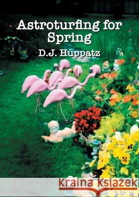 Astroturfing for Spring D. J. Huppatz 9781925780932 Puncher & Wattmann - książka