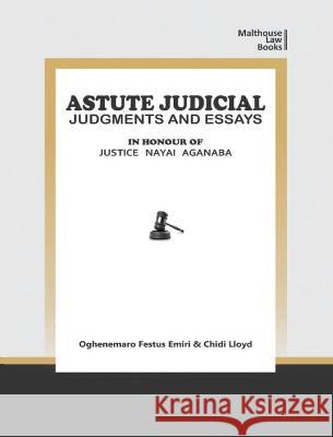 Astute Judical Judgements and Essays: In Honour of Justice Nayai Aganaba Oghenemaro Festus Emiri Chidi Lloyd  9789785829716 Malthouse Press - książka