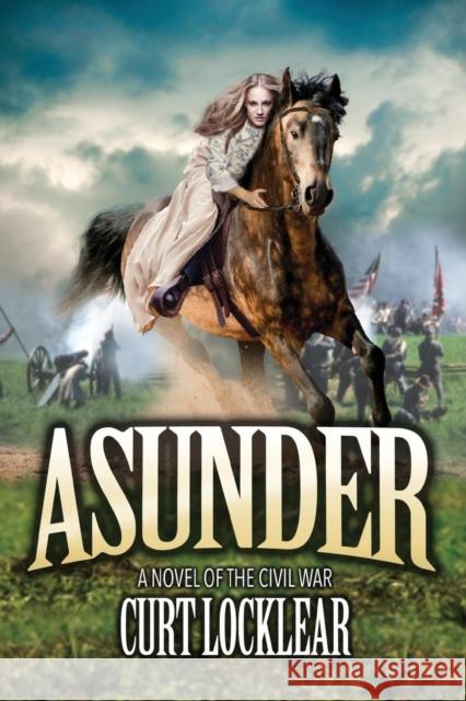 Asunder: A Novel of the Civil War Curt Locklear 9781478769545 Outskirts Press - książka