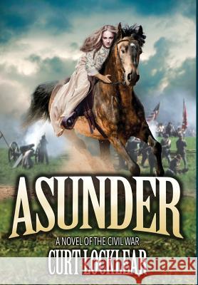 Asunder: A Novel of the Civil War Curt Locklear 9781478770541 Outskirts Press - książka