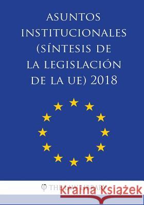 Asuntos institucionales (Síntesis de la legislación de la UE) 2018 The Law Library 9781986668859 Createspace Independent Publishing Platform - książka
