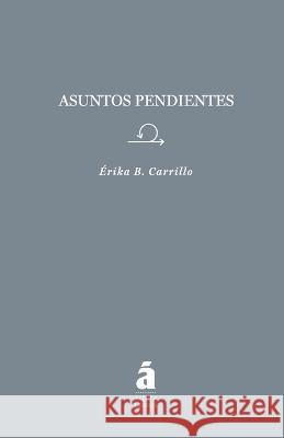 Asuntos Pendientes Erika B Carrillo   9781075269905 Independently Published - książka