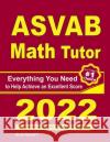ASVAB Math Tutor: Everything You Need to Help Achieve an Excellent Score Ava Ross Reza Nazari 9781646128440 Effortless Math Education