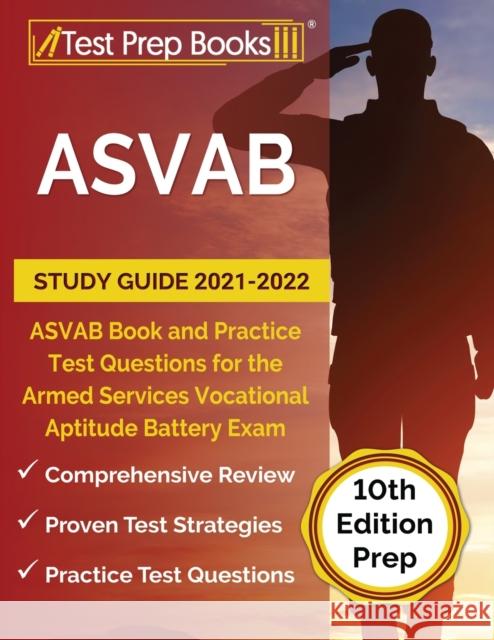 ASVAB Study Guide 2021-2022: ASVAB Book and Practice Test Questions for the Armed Services Vocational Aptitude Battery Exam [10th Edition Prep] Joshua Rueda 9781628457759 Test Prep Books - książka