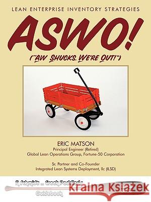 Aswo! (Ah, Shucks, We're Out!): Lean Enterprise Inventory Strategies Matson, Eric 9781449011215 Authorhouse - książka