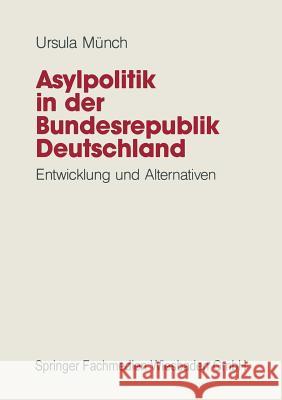 Asylpolitik in Der Bundesrepublik Deutschland: Entwicklung Und Alternativen Münch, Ursula 9783663015307 Vs Verlag Fur Sozialwissenschaften - książka