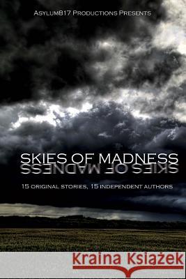 Asylum817 Productions Presents: Skies of Madness: A Collection of Short Stories Billie Dean Shoemat Charles Smith Trishia Gudim 9781523622597 Createspace Independent Publishing Platform - książka