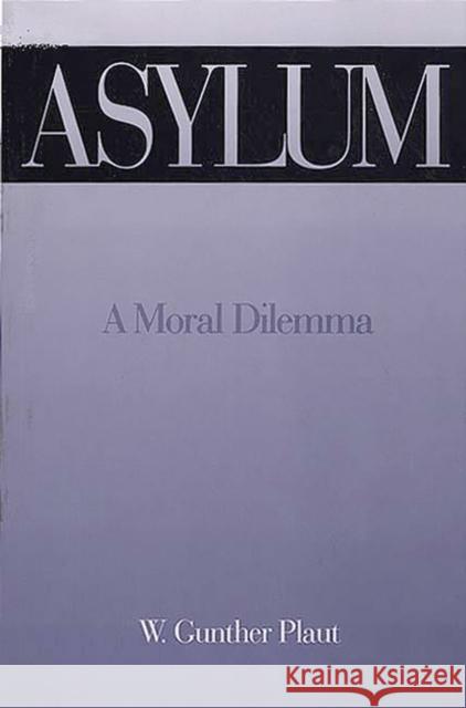 Asylum: A Moral Dilemma Plaut, W. Gunther 9780275951962 Praeger Publishers - książka