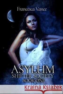 Asylum: A Shifter Society Novel: A Reverse Harem Novel Francesca Vance 9781982920685 Independently Published - książka