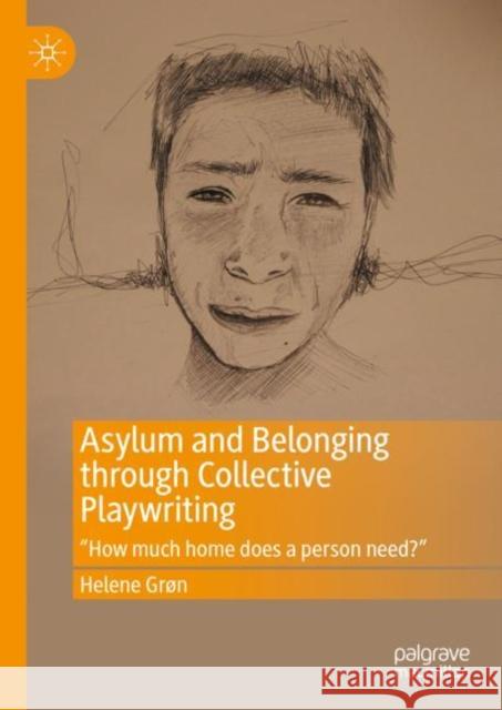 Asylum and Belonging Through Collective Playwriting: 'How Much Home Does a Person Need?' Grøn, Helene 9783031248078 Palgrave MacMillan - książka