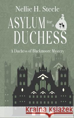 Asylum for a Duchess Nellie H. Steele 9781951582913 Novel Idea Publishing, LLC - książka