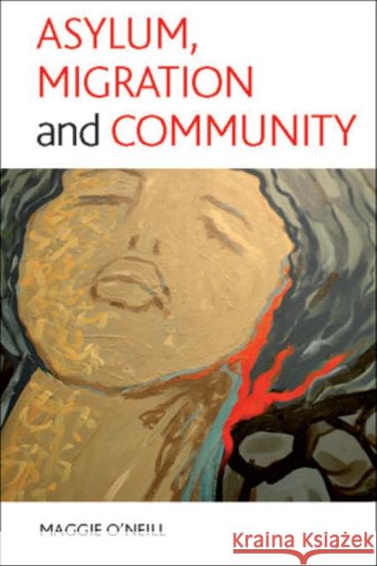 Asylum, Migration and Community O'Neill, Maggie 9781847422231 Policy Press - książka