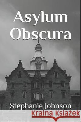 Asylum Obscura Stephanie Johnson 9781798213865 Independently Published - książka