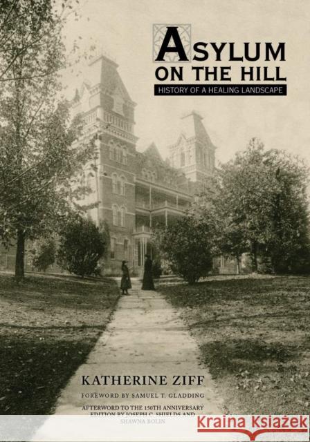 Asylum on the Hill: History of a Healing Landscape Ziff, Katherine 9780821419731  - książka